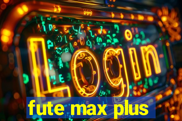 fute max plus